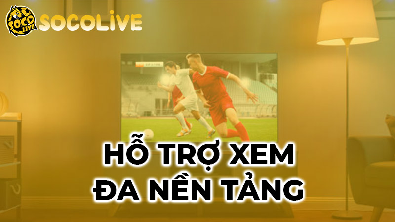 Xem trực tiếp bóng đá Socolive trên mọi nền tảng và thiết bị Xem trực tiếp bóng đá Socolive trên mọi nền tảng và thiết bị