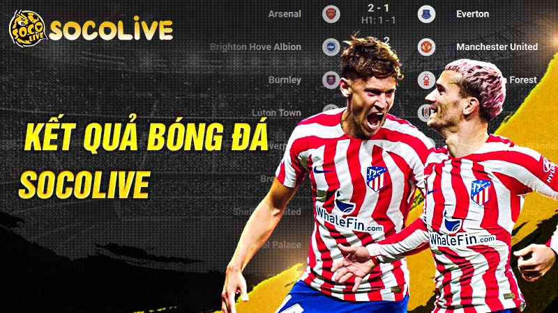 Cập nhật kết quả bóng đá hôm nay tại Socolive Cập nhật kết quả bóng đá hôm nay tại Socolive